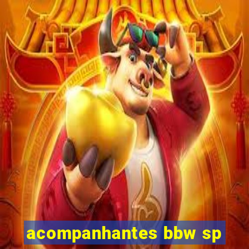 acompanhantes bbw sp